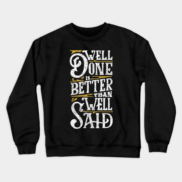 Well Done is Better than Well Said Crewneck Sweatshirt by balbalibal